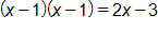 open parenthesis, x minus 1, close parenthesis, times, open parenthesis, x minus 1, close parenthesis, equals, 2 x minus 3