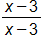 the fraction with numerator x minus 3, and denominator x minus 3, end fraction 