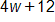 4 w plus 12