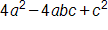 4, a, squared, minus 4 a, b c, plus c squared