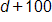 d plus 100 
