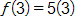 f of 3 equals, 5 times 3
