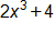 2 x cubed, plus 4 