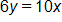 6 y, equals 10 x