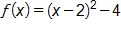 f of x equals, open parenthesis, x minus 2, close parenthesis, squared, minus 4 