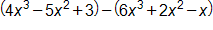open parenthesis, 4, x cubed, minus 5, x squared, plus 3, close parenthesis, minus, open parenthesis, 6, x cubed, plus 2, x squared, minus x, close parenthesis
