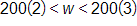 200 times 2, is less than w, which is less than 200 times 3