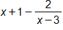x plus 1, minus, the fraction with numerator 2, and denominator x minus 3, end fraction