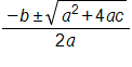 the fraction with numerator negative b plus or minus, the square root of, a, squared, plus 4 a, c, end root, and denominator 2 a, end fraction 