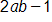 2 a, b, minus 1
