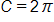 C equals, 2 pi