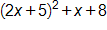 open parenthesis, 2 x plus 5, close parenthesis, squared, plus x, plus 8