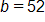 b equals 52