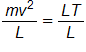 the fraction with numerator m v squared, and denominator L, equals the fraction with numerator L T, and denominator L