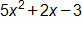 5 x squared plus 2 x minus 3