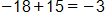 negative 18 plus 15, equals negative 3