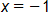 x equals negative 1