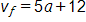 v subscript f equals, 5 a, plus 12