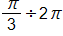 the fraction pi over 3, end fraction, divided by 2 pi
