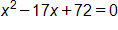 x squared, minus 17 x, plus 72, equals 0