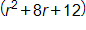 open parenthesis, r squared, plus 8 r, plus 12, close parenthesis