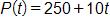 P of t equals, 250 plus 10 t