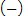 open parenthesis, minus, close parenthesis