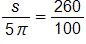 the fraction s over 5 pi, end fraction equals, the fraction 260 over 100