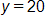 y equals 20