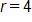 r equals 4