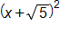 open parenthesis, x plus the square root of 5, close parenthesis, squared