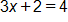 3 x plus 2, equals 4