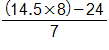 the fraction with numerator, open parenthesis, 14 point 5 times 8, close parenthesis, minus 24, and denominator 7