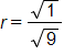 r equals, the fraction the square root of 1 over the square root of 9
