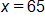 x equals 65 