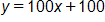 y equals, 100 x plus 100