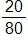 the fraction 20 over 80