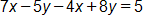 7 x minus 5 y, minus 4 x, plus 8 y, equals 5