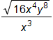 the fraction with numerator the square root of 16 x to the fourth power, y to the eighth power, end root, and denominator x cubed, end fraction