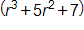 open parenthesis, r cubed, plus 5 r squared, plus 7, close parenthesis