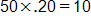 50 times point 2 0, equals 10