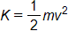 K equals, one half m v squared