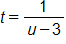 t equals, the fraction 1 over, u minus 3, end fraction 