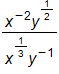 the fraction with numerator x to the power negative 2, end power, times y to the power one-half, and denominator x to the power one-third, end power, times y to the power negative 1, end fraction