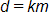 d equals, k m