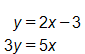 y equals, 2 x minus 3, and, 3 y equals 5 x