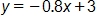 y equals, negative 0 point 8 x, plus 3