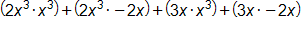 open parenthesis, 2 x cubed, times x cubed, close parenthesis, plus, open parenthesis, 2 x cubed, times negative 2 x, close parenthesis, plus, open parenthesis, 3 x times x cubed, close parenthesis, plus, open parenthesis, 3 x times negative 2 x, close parenthesis