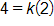 4 equals, k times 2