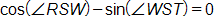 the cosine of angle R S W, minus, the sine of angle W S T, equals 0